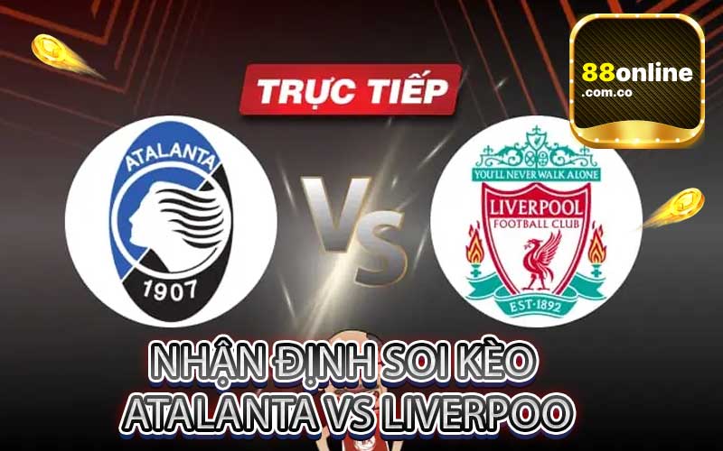 Nhận định soi kèo Atalanta vs Liverpool